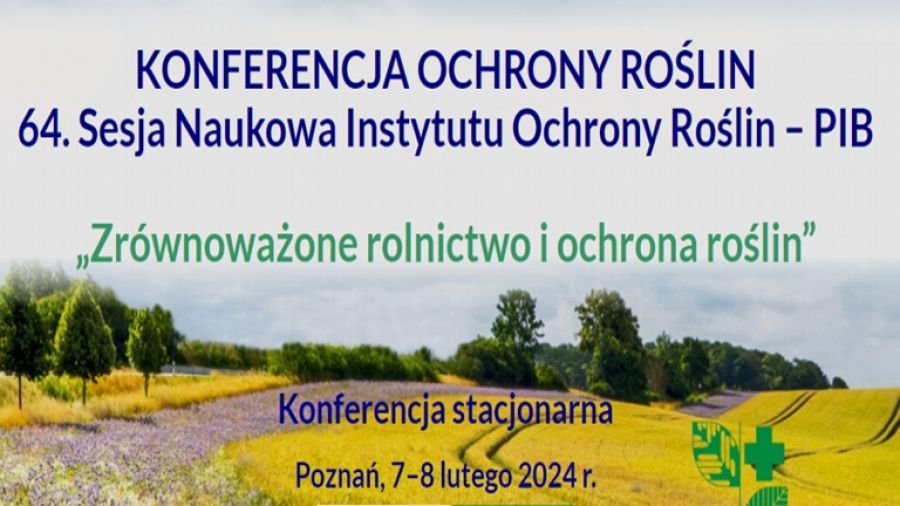 Konferencji Ochrony Roślin ‒ 64. Sesja Naukowa Instytutu Ochrony Roślin ‒ PIB