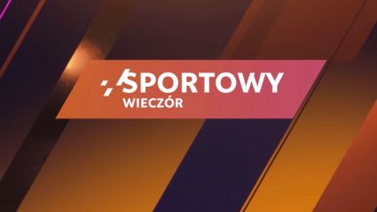 Sportowy wieczór (28.05.2025) [transmisja na żywo, online, live stream]