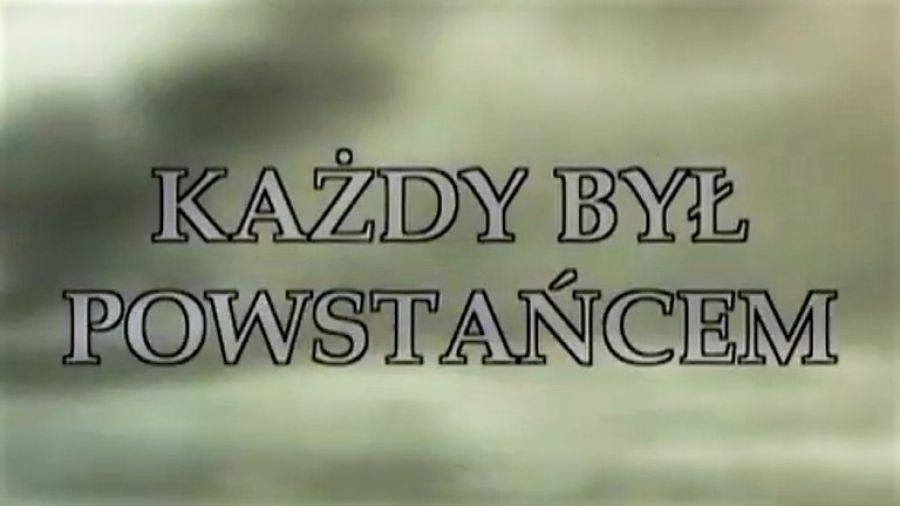 Każdy był Powstańcem